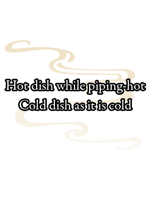 Hot dish while piping-hot , Cold dish as it is cold